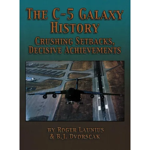 The C-5 Galaxy History: Crushing Setbacks, Decisive Achievements