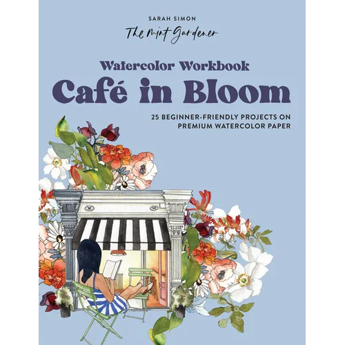 Watercolor Workbook: Café in Bloom: 25 Beginner-Friendly Projects on Premium Watercolor Paper