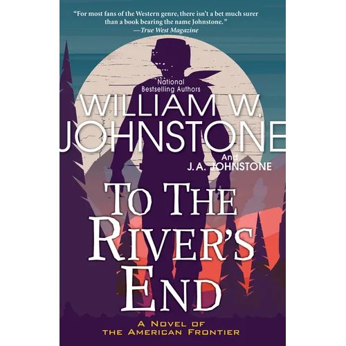 To the River's End: A Thrilling Western Novel of the American Frontier
