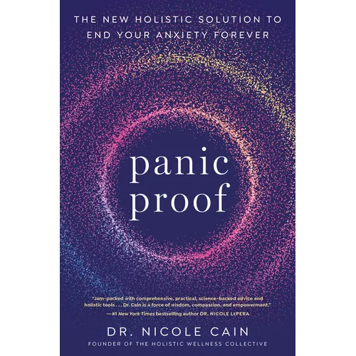 Panic Proof: The New Holistic Solution to End Your Anxiety Forever