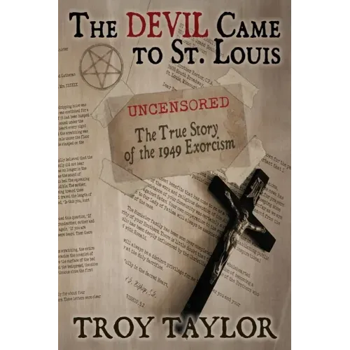 Devil Came to St. Louis: The Uncensored True Story of the 1949 Exorcism