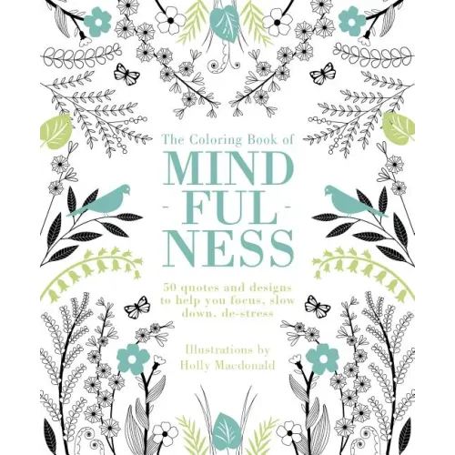 The Coloring Book of Mindfulness: 50 Quotes and Designs to Help You Focus, Slow Down, De-Stress
