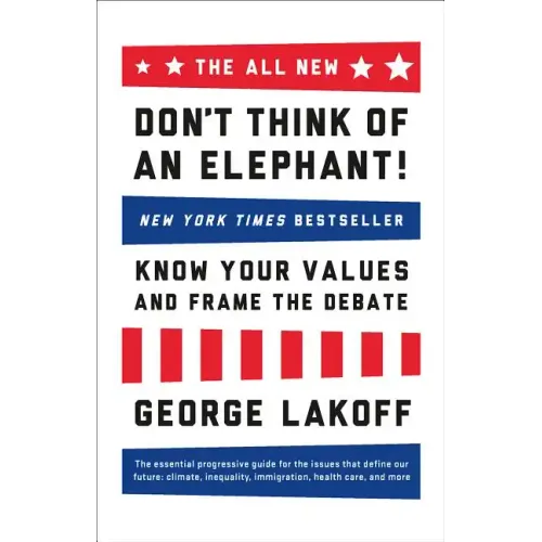 The All New Don't Think of an Elephant!: Know Your Values and Frame the Debate
