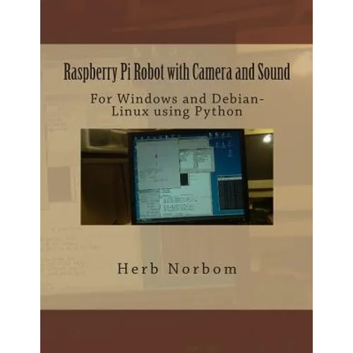 Raspberry Pi Robot with Camera and Sound: For Windows and Debian-Linux using Python