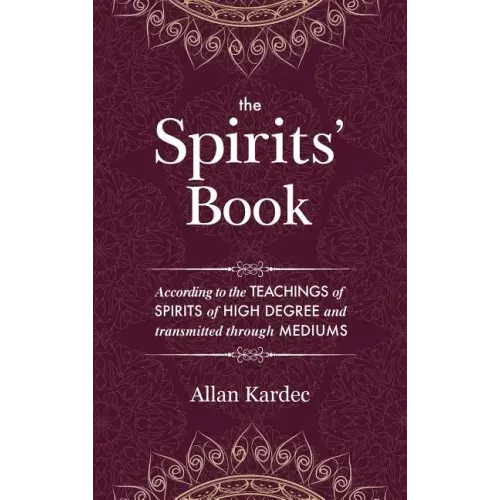 The Spirits' Book: Containing the principles of spiritist doctrine on the immortality of the soul, the nature of spirits and their relati