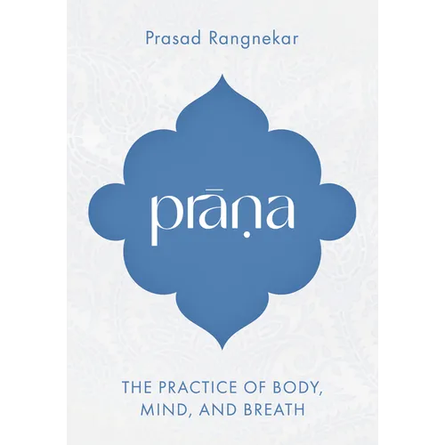 Prana: The Practice of Body, Mind, and Breath