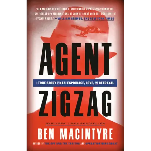 Agent Zigzag: A True Story of Nazi Espionage, Love, and Betrayal