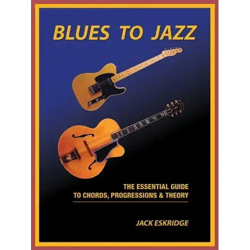 Blues to Jazz: The Essential Guide to Chords, Progression & Theory