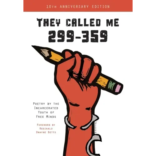 They Called Me 299-359: Poetry by the Incarcerated Youth of Free Minds