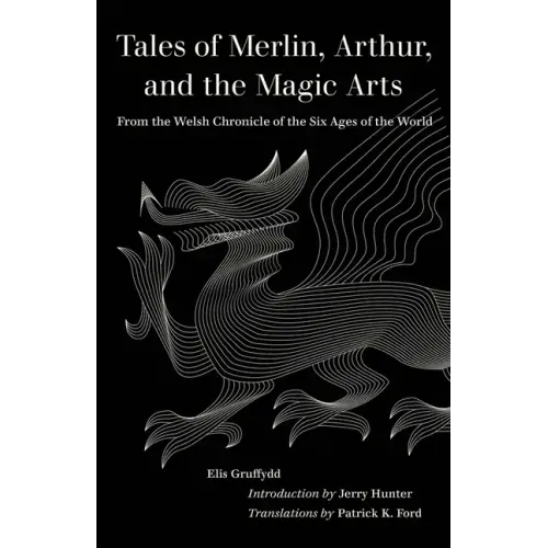 Tales of Merlin, Arthur, and the Magic Arts: From the Welsh Chronicle of the Six Ages of the World