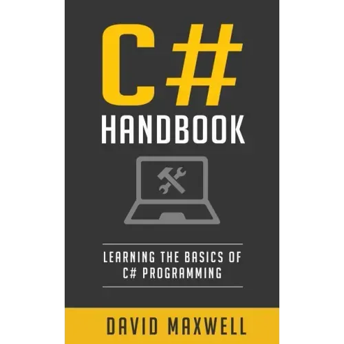 C#: Handbook Learn the Basics of C# Programming in 2 Weeks