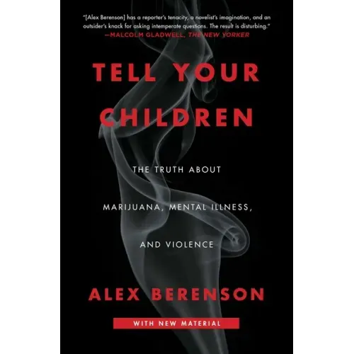 Tell Your Children: The Truth about Marijuana, Mental Illness, and Violence