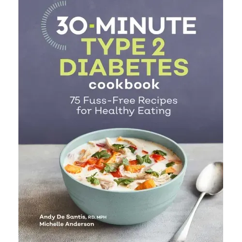 30-Minute Type 2 Diabetes Cookbook: 75 Fuss-Free Recipes for Healthy Eating