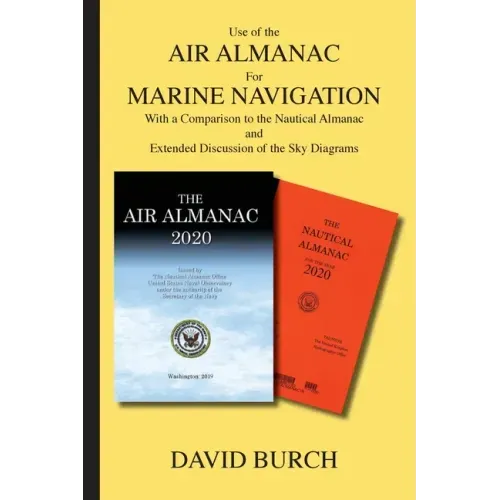 Use of the Air Almanac For Marine Navigation: With a Comparison to the Nautical Almanac and Extended Discussion of the Sky Diagrams