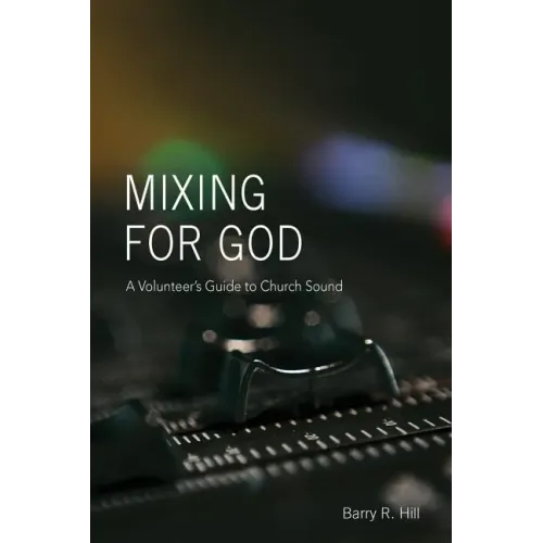 Mixing for God: A volunteer's guide to church sound