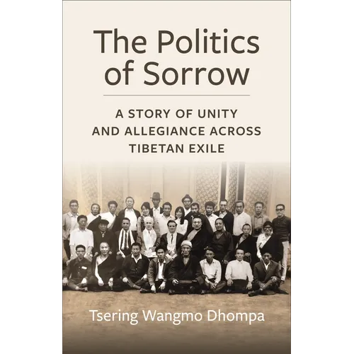 The Politics of Sorrow: Unity and Allegiance Across Tibetan Exile
