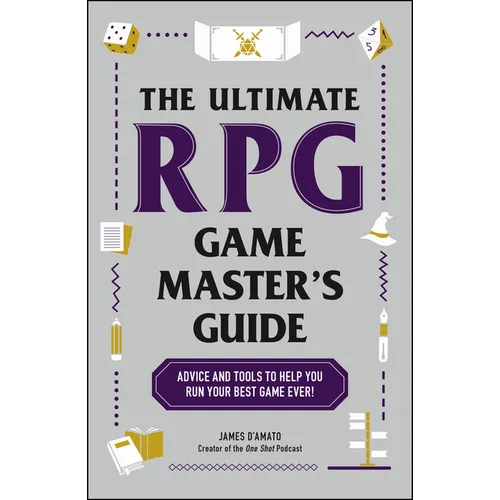The Ultimate RPG Game Master's Guide: Advice and Tools to Help You Run Your Best Game Ever!