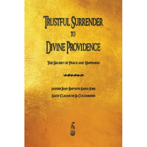Trustful Surrender to Divine Providence: The Secret of Peace and Happiness