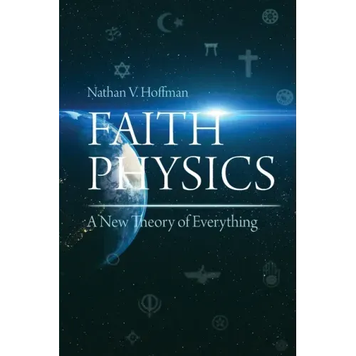 Faith Physics: A New Theory of Everything