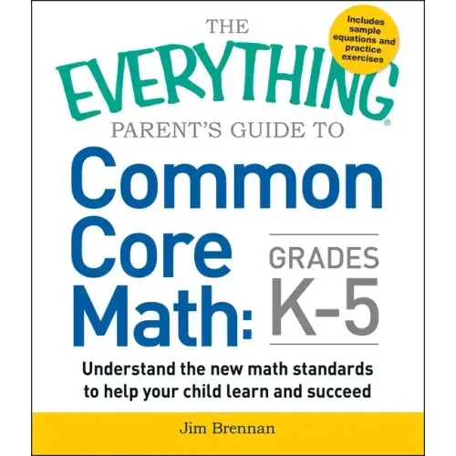 The Everything Parent's Guide to Common Core Math Grades K-5