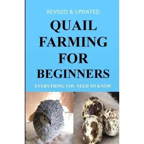 Quail Farming For Beginners: Everything You Need To Know (Revised And Updated)