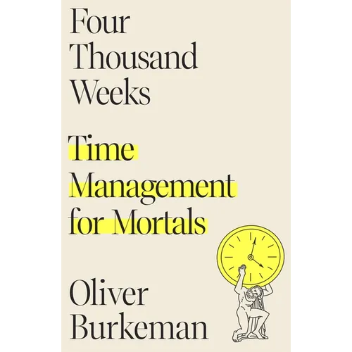 Four Thousand Weeks: Time Management for Mortals