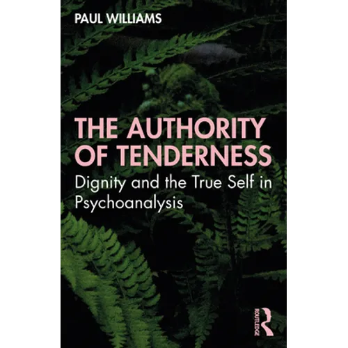 The Authority of Tenderness: Dignity and the True Self in Psychoanalysis
