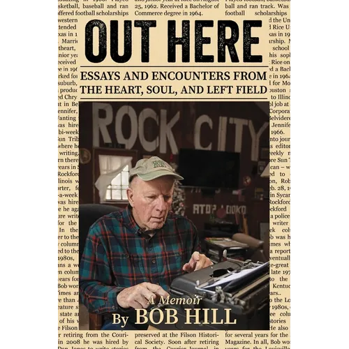 Out Here: Essays And Encounters From The Heart, Soul, And Left Field