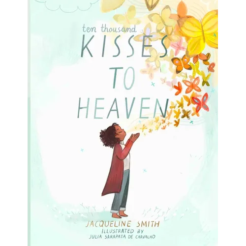 Ten Thousand Kisses to Heaven