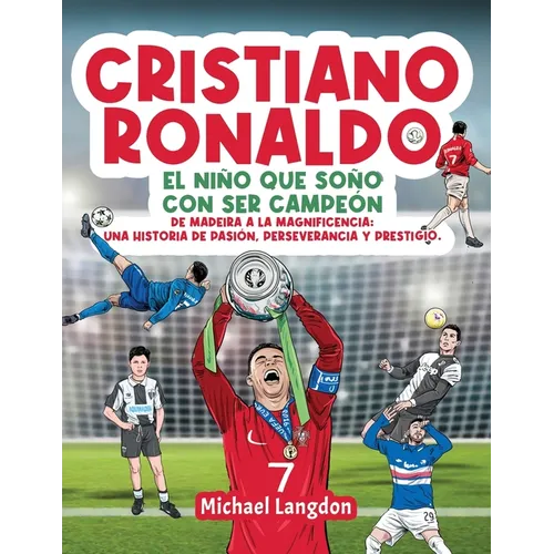 Cristiano Ronaldo: El niño que soñó con ser campeón. De Madeira a la Magnificencia: Una historia de Pasión, Perseverancia y Prestigio.: El niño que so