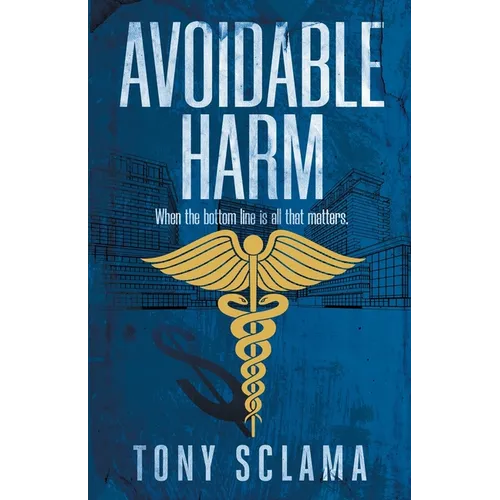 Avoidable Harm: When the bottom line is all that matters.