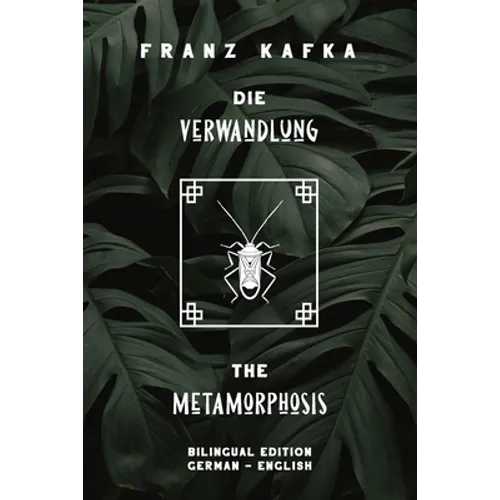 Die Verwandlung / The Metamorphosis: Bilingual Edition German - English Side By Side Translation Parallel Text Novel For Advanced Language Learning Le