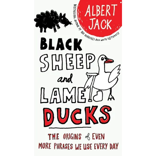 Black Sheep and Lame Ducks: The Origins of Even More Phrases We Use Every Day