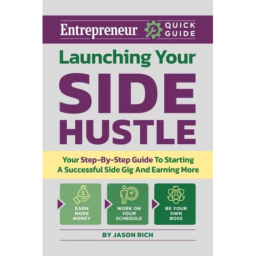 Launching Your Side Hustle: Your Step-By-Step Guide to Starting a Successful Side Gig and Earning More