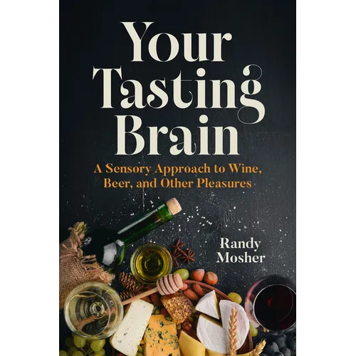 Your Tasting Brain: A Sensory Approach to Wine, Beer, and Other Pleasures