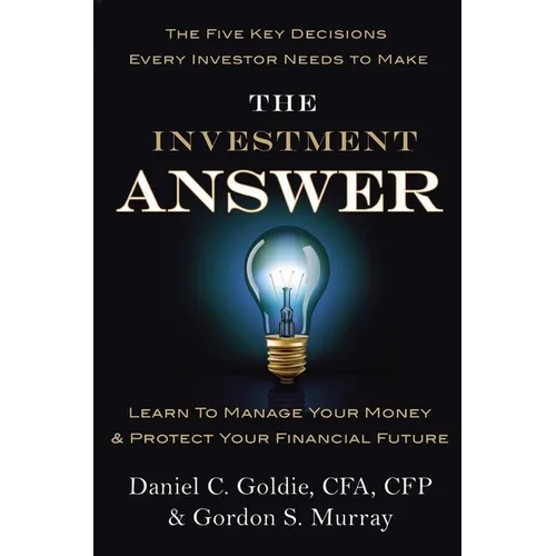 The Investment Answer: Learn to Manage Your Money & Protect Your Financial Future