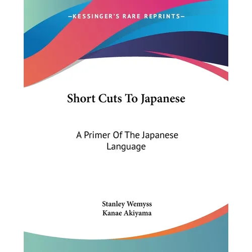 Short Cuts To Japanese: A Primer Of The Japanese Language