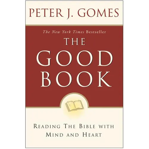 The Good Book: Reading the Bible with Mind and Heart