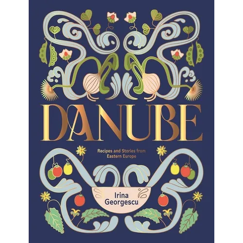 Danube: Recipes and Stories from Eastern Europe