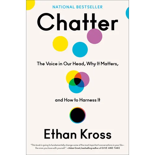 Chatter: The Voice in Our Head, Why It Matters, and How to Harness It