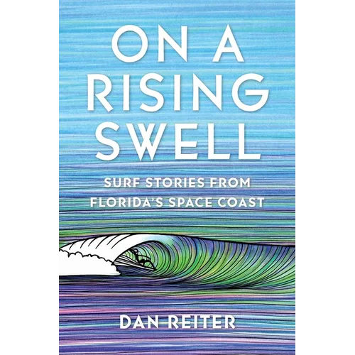 On a Rising Swell: Surf Stories from Florida's Space Coast