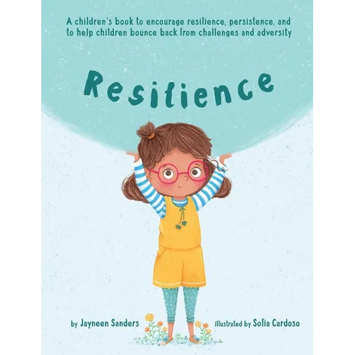 Resilience: A book to encourage resilience, persistence and to help children bounce back from challenges and adversity