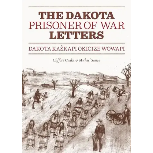 Dakota Prisoner of War Letters: Dakota Kaskapi Okicize Wowapi