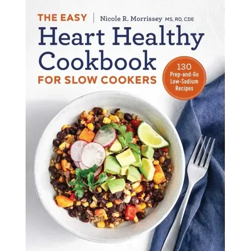 The Easy Heart Healthy Cookbook for Slow Cookers: 130 Prep-And-Go Low-Sodium Recipes