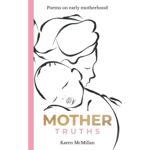Mother Truths: Poems on Early Motherhood