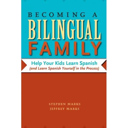 Becoming a Bilingual Family: Help Your Kids Learn Spanish (and Learn Spanish Yourself in the Process)