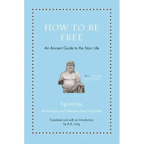 How to Be Free: An Ancient Guide to the Stoic Life