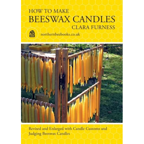 How to make Beeswax Candles: Revised and Enlarged with Candle Customs and Judging Beeswax Candles