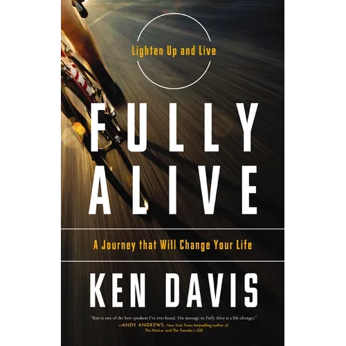 The Fully Alive: Lighten Up and Live - A Journey That Will Change Your Life