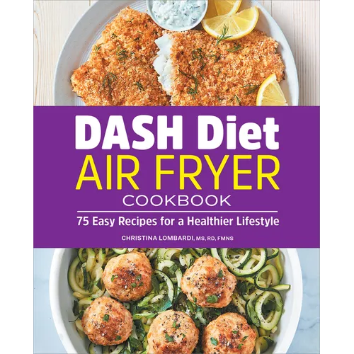 Dash Diet Air Fryer Cookbook: 75 Easy Recipes for a Healthier Lifestyle